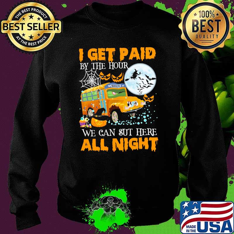 I get paid by the hour we can sut here all night school bus witch moon s Sweater I get paid by the hour we can sut here all night school bus witch moon s Sweater
