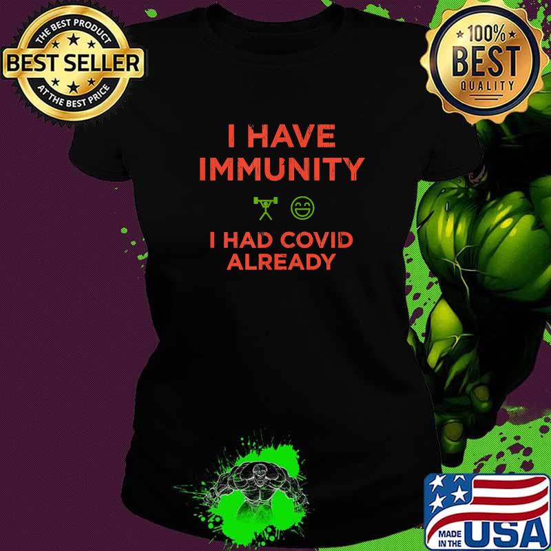 I Have Immunity I Had COVID Already T-Shirt Ladies tee I Have Immunity I Had COVID Already T-Shirt Ladies tee