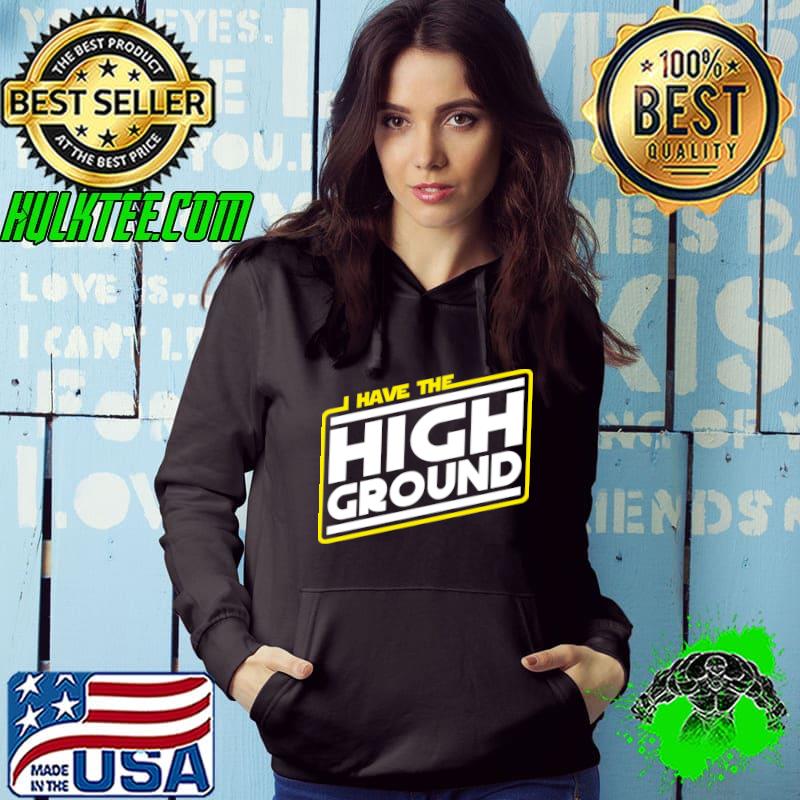 I have the high ground shirt