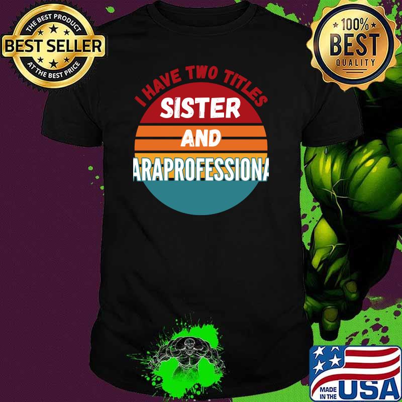 I Have Two Titles Sister And Paraprofessional Vintage T-Shirt