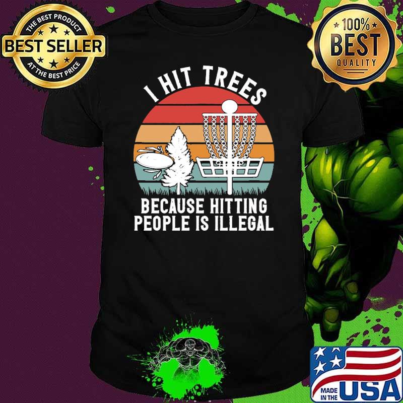 I hit trees because hitting people is illegal disc golf vintage shirt