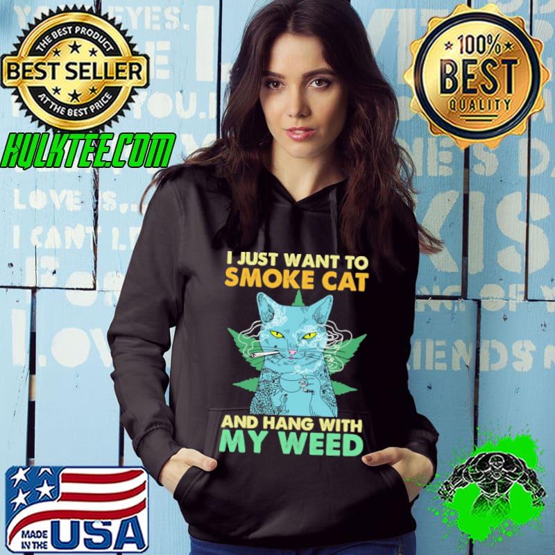 I Just Want To Smoke Cat And Hang With My Weed Shirt