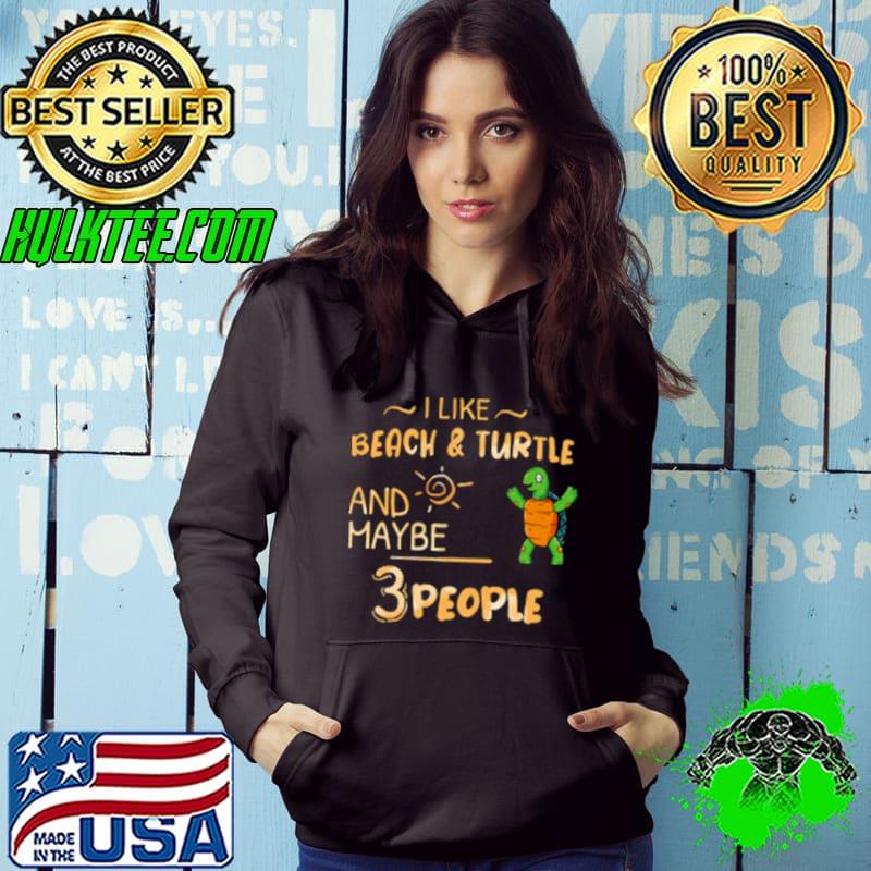 I Like Beach And Turtle And Maybe 3 People shirt