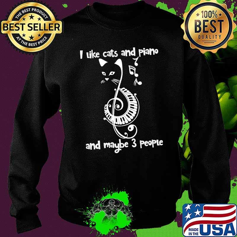 I like cats and piano and maybe 3 people s Sweater I like cats and piano and maybe 3 people s Sweater