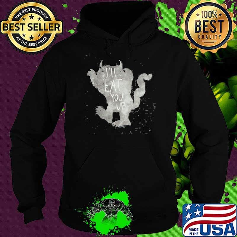 I'll Eat You Up Shirt Hoodie I'll Eat You Up Shirt Hoodie