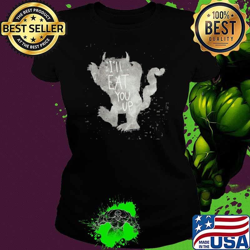 I'll Eat You Up Shirt Ladies tee I'll Eat You Up Shirt Ladies tee