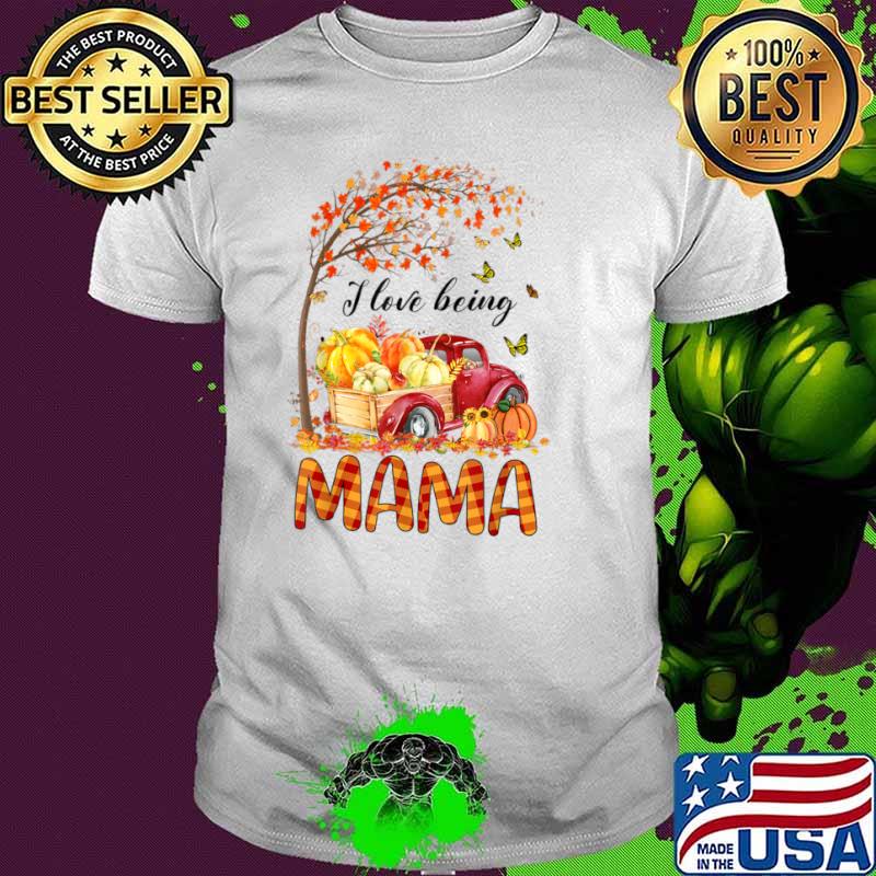 I Love Being A Mama Pumpkin Truck Fall Thanksgiving Shirt