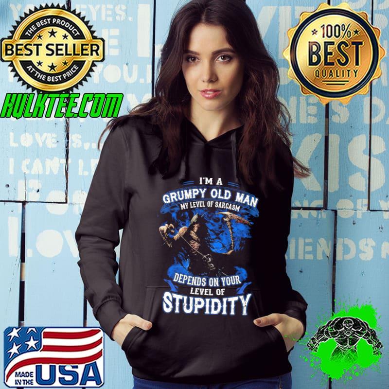 I'm a grumpy old man my level of sarcasm depends on your level of stupidity shirt
