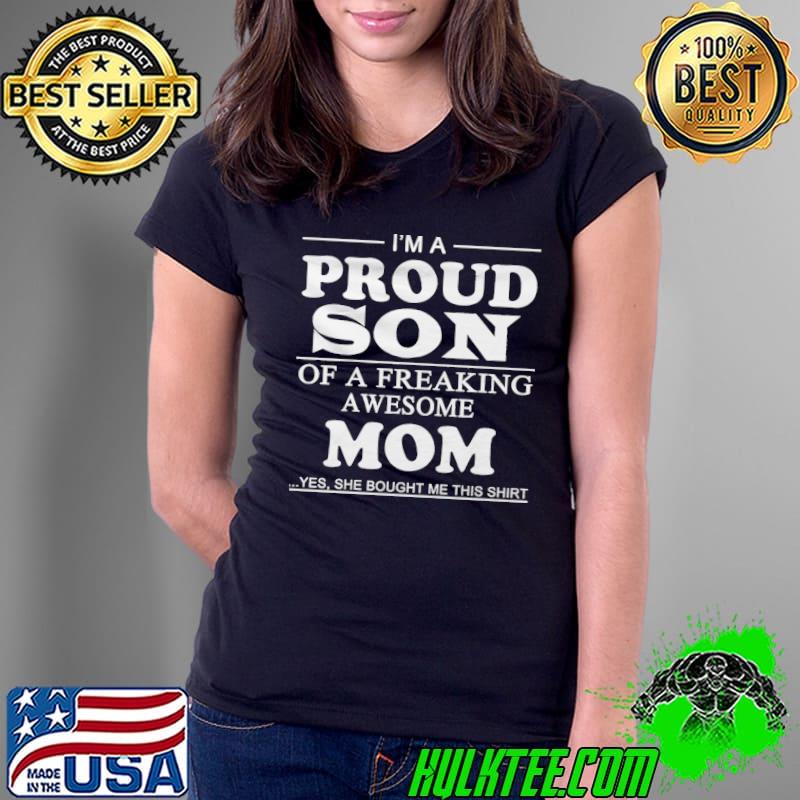 I'm a proud son of a freaking awesome mom s Ladies Tee I'm a proud son of a freaking awesome mom s Ladies Tee