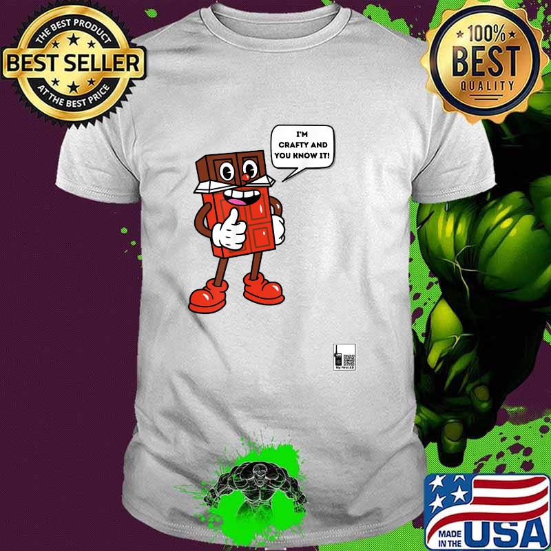I'M CRAFTY AND YOU KNOW IT ! T-Shirt