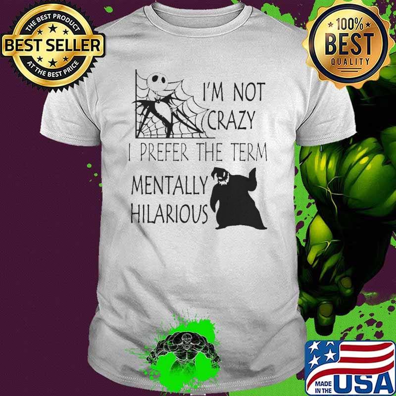 I'm not Crazy I Prefer The Term Mentally Hilarious Shirt