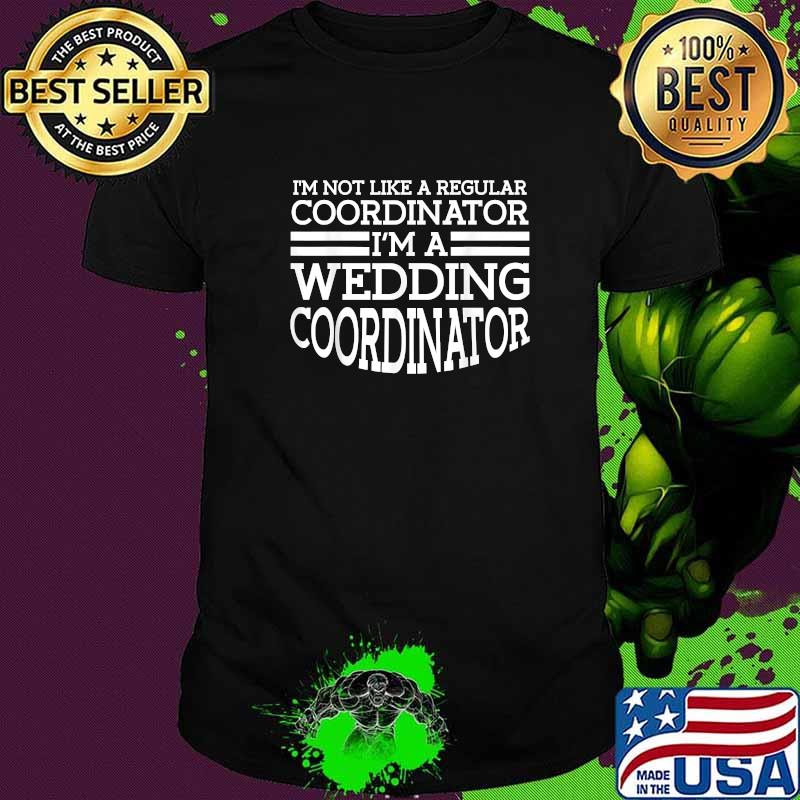I'm Not Like A Regular Coordinator I'm A Wedding Coordinator T-Shirt