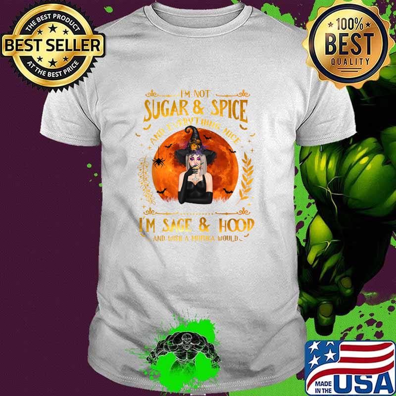 I'm Not Sugar And Spice And Everything Nice I'm Sage Hood Blood Moon Flower Witch T-Shirt