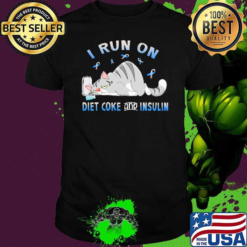 I Run On Diet Coke And Insulin Cat Shirt