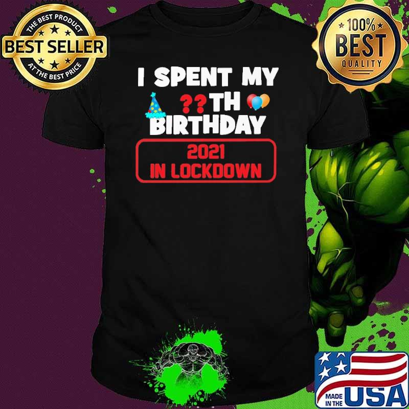I Spent My th Birthday 2021 In Lockdown Shirt