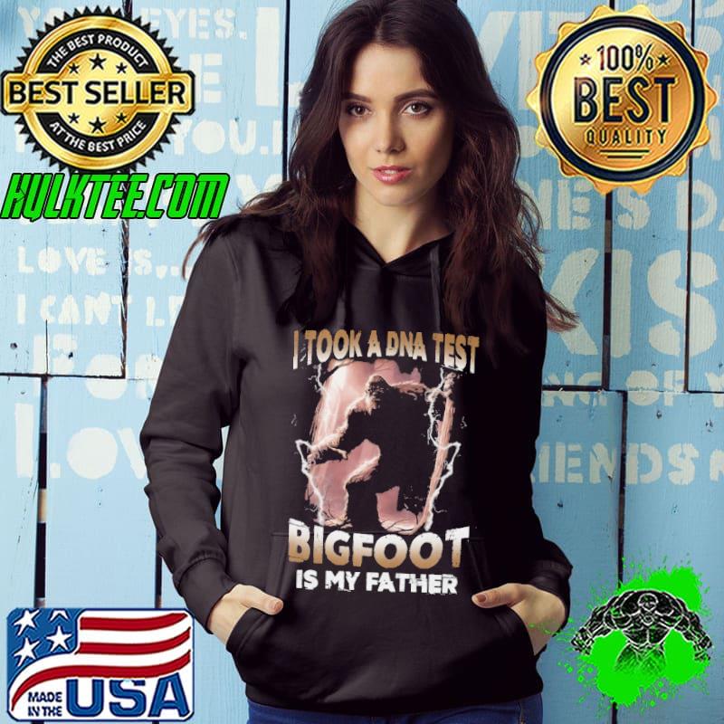 I took a DNA test bigfoot is my father shirt