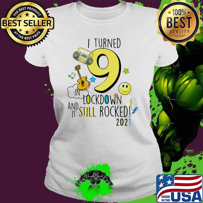 I Turn 9 In Lockdown And It Still Rocked March 2021 Shirt Ladies tee I Turn 9 In Lockdown And It Still Rocked March 2021 Shirt Ladies tee