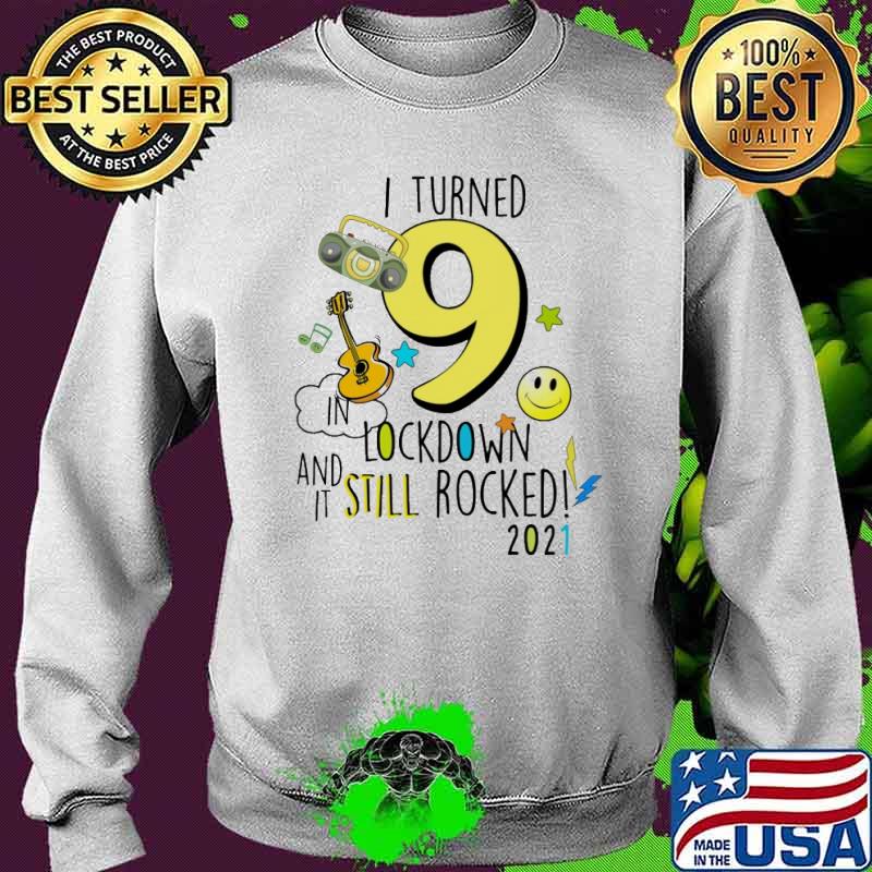 I Turn 9 In Lockdown And It Still Rocked March 2021 Shirt Sweater I Turn 9 In Lockdown And It Still Rocked March 2021 Shirt Sweater