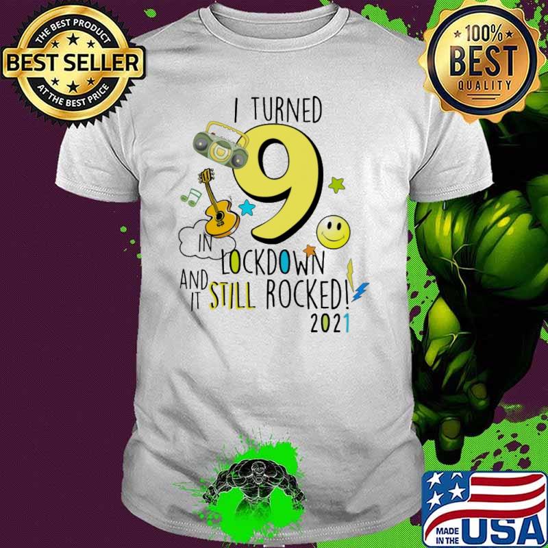 I Turn 9 In Lockdown And It Still Rocked March 2021 Shirt I Turn 9 In Lockdown And It Still Rocked March 2021 Shirt