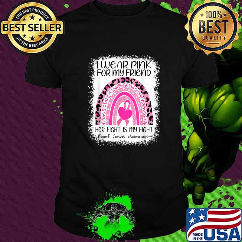I wear Pink for My Friend her fight is my fight Rainbow Breast Cancer Awareness Leopard T-Shirt