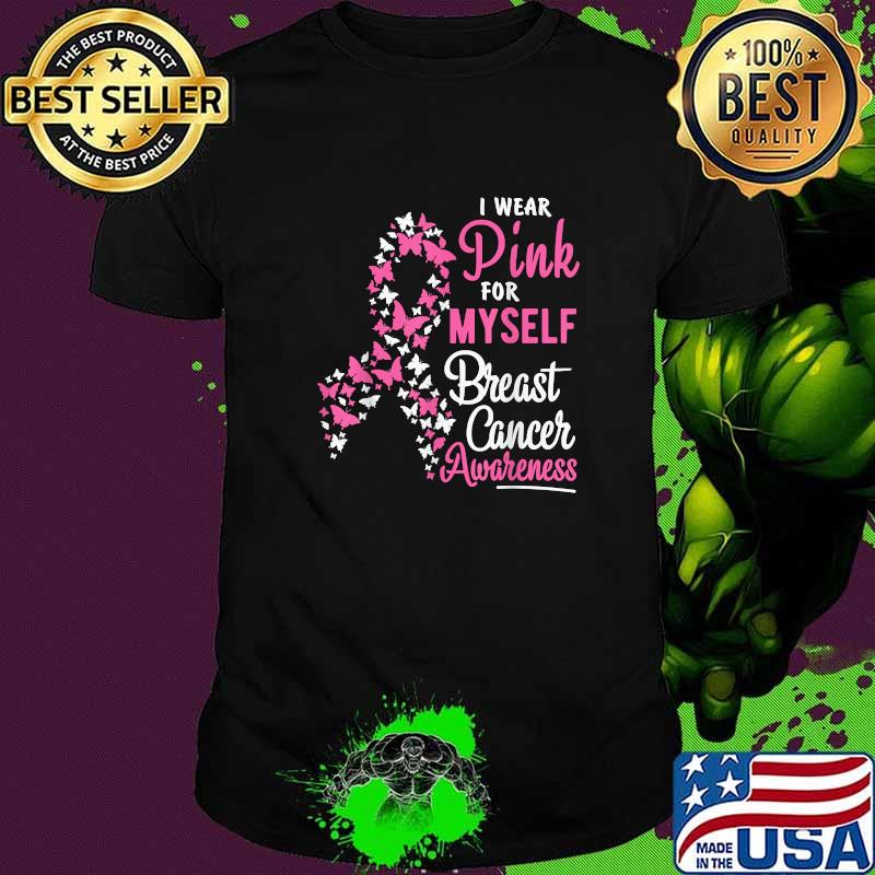 I Wear Pink For Myself Breast Cancer Awareness Support Butterflies Ribbon T-Shirt