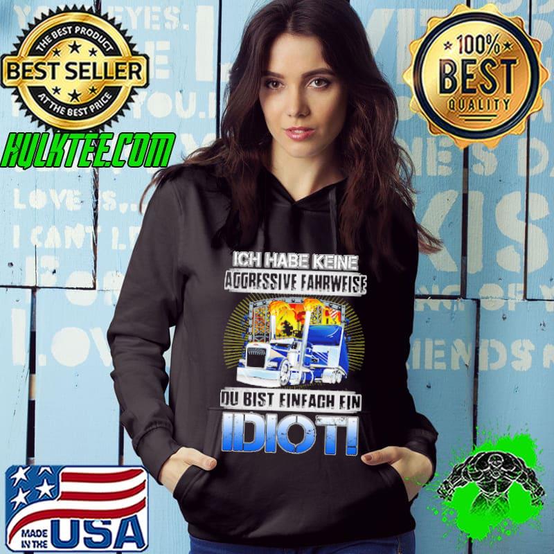 Ich habe keine aggressive fahrweise du bist einfach ein idiot truck shirt
