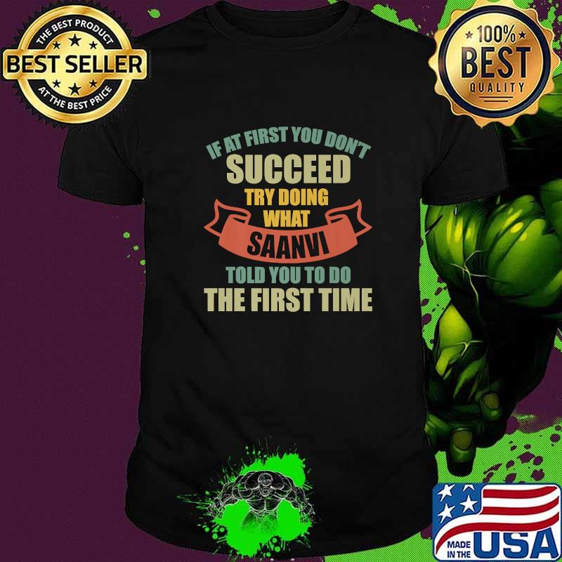 If at first you dont succeed try doing what saanvi told you to do the first time T-Shirt