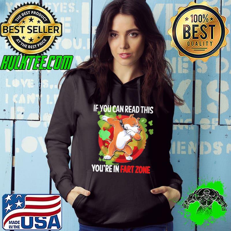 If You Can Read This You're In Fart Zone pitbull shirt