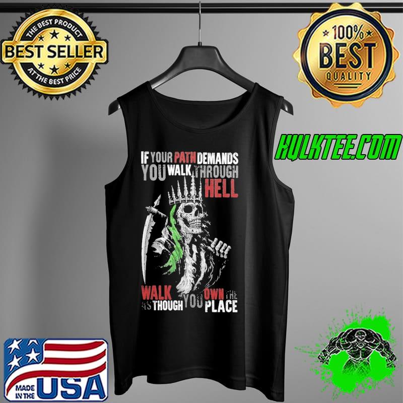 If Your Path Demands You Walk Through Hell Walk As Though You Own The Place Skull Green Line Shirt Tank Top If Your Path Demands You Walk Through Hell Walk As Though You Own The Place Skull Green Line Shirt Tank Top