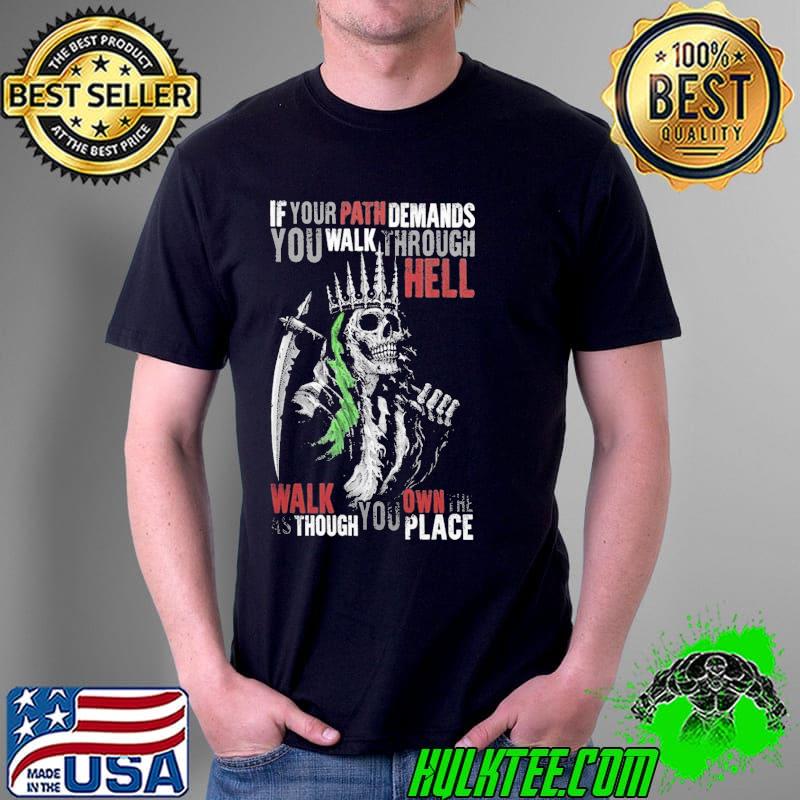 If Your Path Demands You Walk Through Hell Walk As Though You Own The Place Skull Green Line Shirt Unisex If Your Path Demands You Walk Through Hell Walk As Though You Own The Place Skull Green Line Shirt Unisex