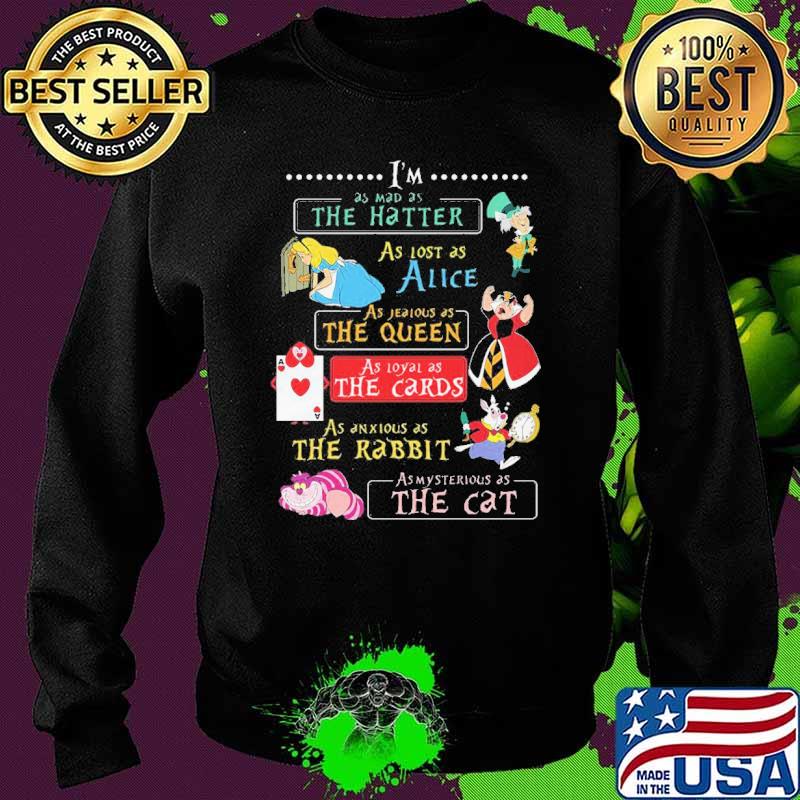 Im as mad as the hatter as lost as alice as jeaious as the queen the card as mysterious as the cat s Sweater Im as mad as the hatter as lost as alice as jeaious as the queen the card as mysterious as the cat s Sweater