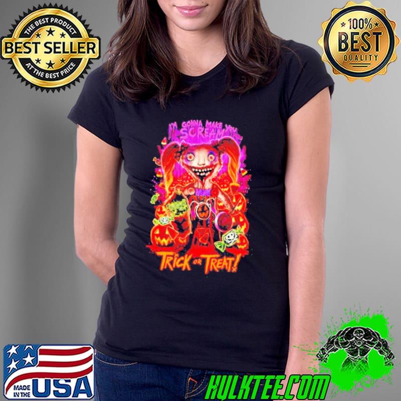 I’m gonna make you scream trick or treat s Ladies Tee I’m gonna make you scream trick or treat s Ladies Tee