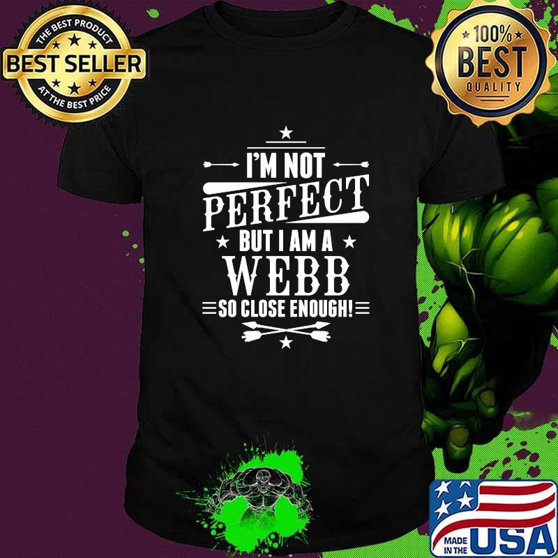 Im not perfect but i am a Webb so close enough T-Shirt
