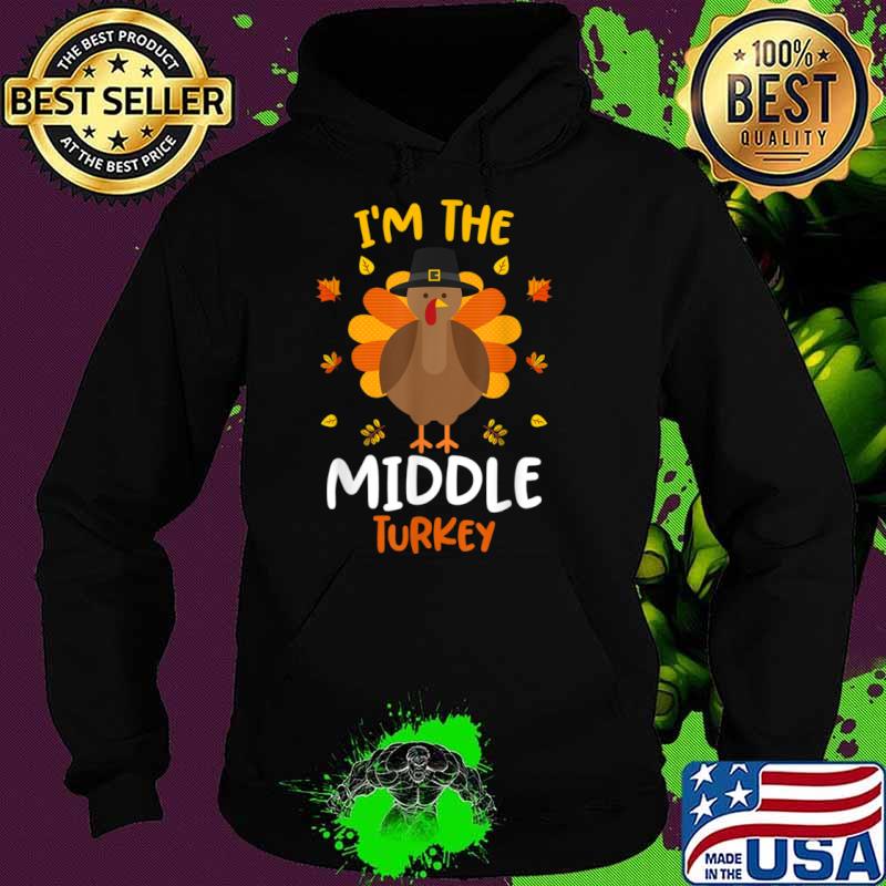 I’m the Middle Turkey Thanksgiving 2021 Face mask Shirt Hoodie I’m the Middle Turkey Thanksgiving 2021 Face mask Shirt Hoodie