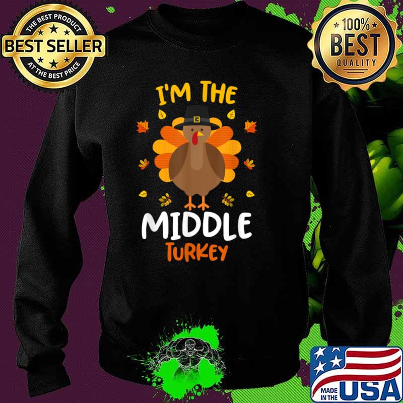 I’m the Middle Turkey Thanksgiving 2021 Face mask Shirt Sweater I’m the Middle Turkey Thanksgiving 2021 Face mask Shirt Sweater