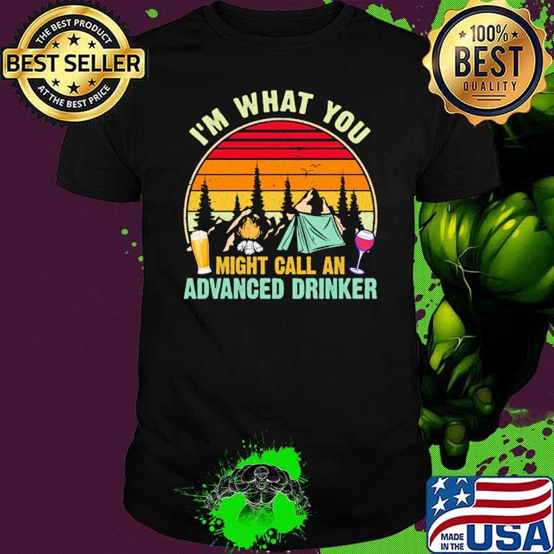 Im what you might call an advanced drinker wine and beer camping vintage shirt