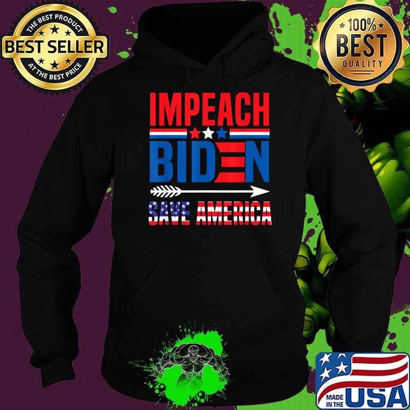 Impeach Biden Save America Remove Joe Biden From President T-Shirt Hoodie Impeach Biden Save America Remove Joe Biden From President T-Shirt Hoodie