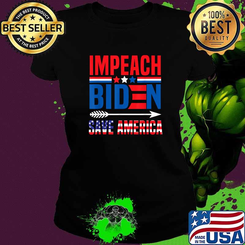 Impeach Biden Save America Remove Joe Biden From President T-Shirt Ladies tee Impeach Biden Save America Remove Joe Biden From President T-Shirt Ladies tee