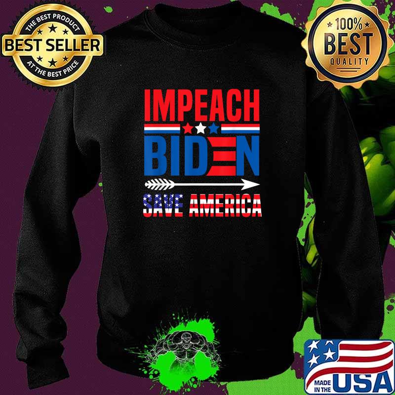 Impeach Biden Save America Remove Joe Biden From President T-Shirt Sweater Impeach Biden Save America Remove Joe Biden From President T-Shirt Sweater