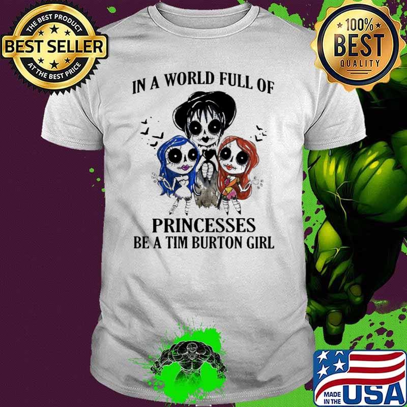 In a world full of princess be a tim burton girl halloween shirt