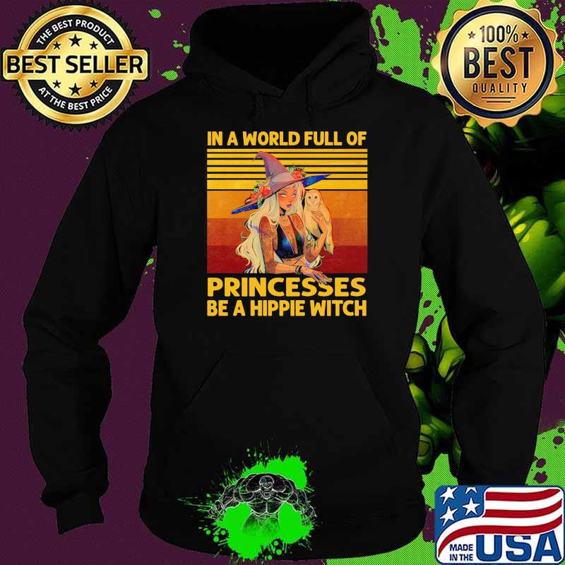 In A world full of princesses be a hippie witch vintage s Hoodie In A world full of princesses be a hippie witch vintage s Hoodie