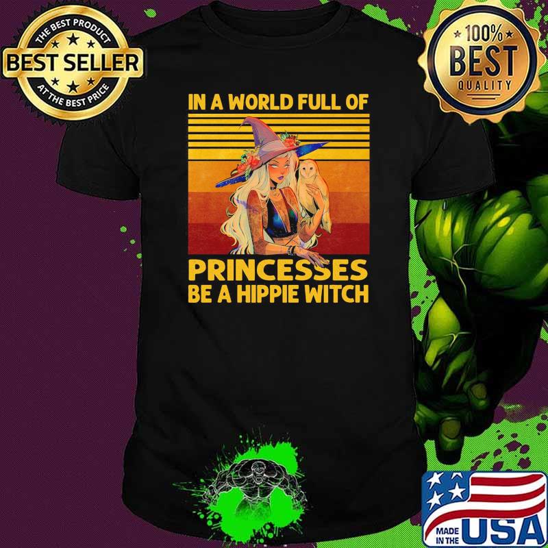 In A world full of princesses be a hippie witch vintage shirt In A world full of princesses be a hippie witch vintage shirt