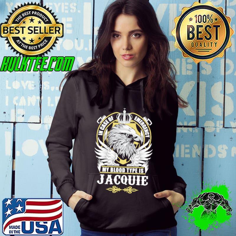 In case of emergency my blood type is jacquie eagle shirt