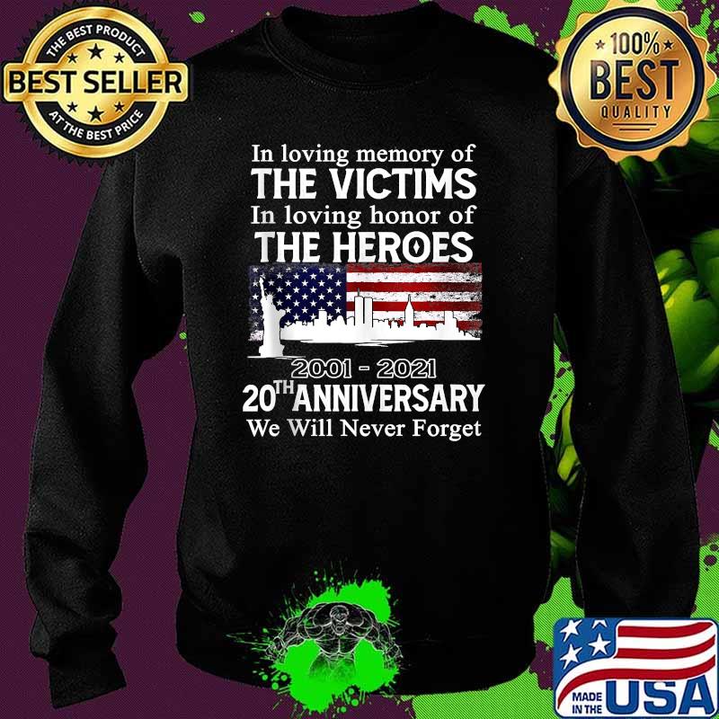 In loving memory of the victims in loving honor of the heroes 2001 2021 20th anniversary we will never forget usa flag T-Shirt Sweater In loving memory of the victims in loving honor of the heroes 2001 2021 20th anniversary we will never forget usa flag T-Shirt Sweater