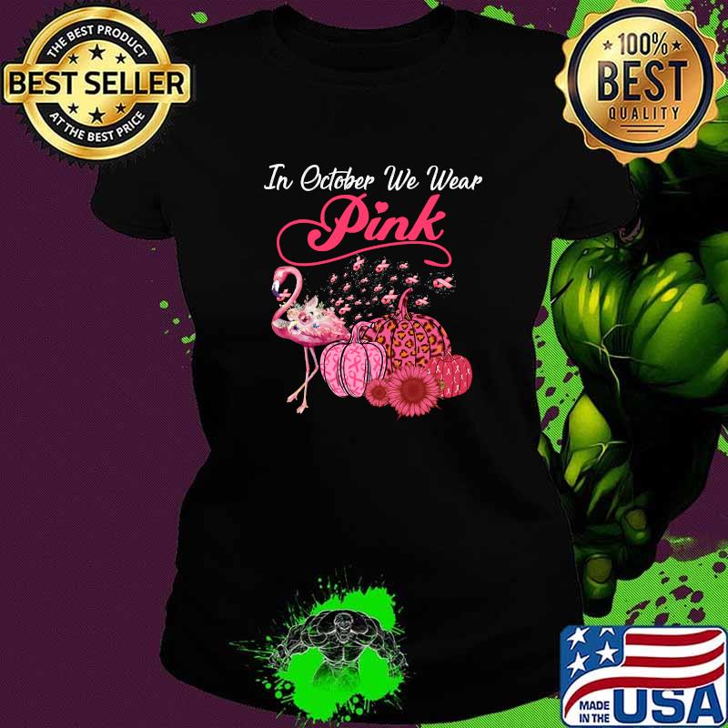 In October We Wear Pink Flamingo Breast Cancer Awareness T-Shirt Ladies tee In October We Wear Pink Flamingo Breast Cancer Awareness T-Shirt Ladies tee