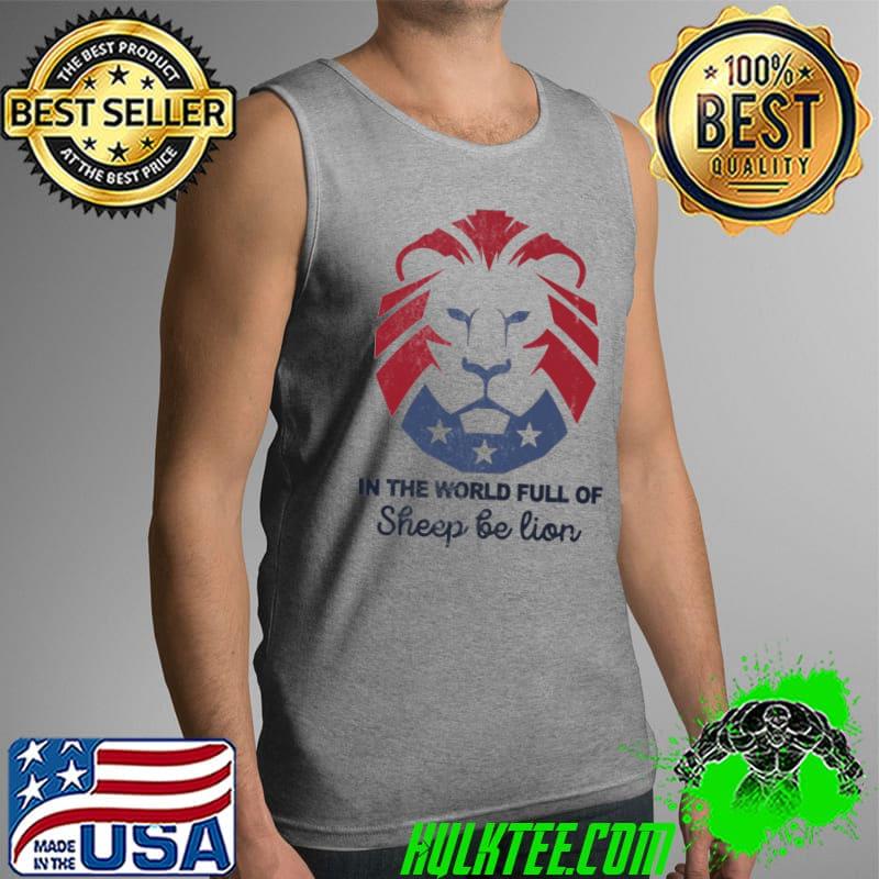 In the world lions not sheep be lion s Tank Top In the world lions not sheep be lion s Tank Top