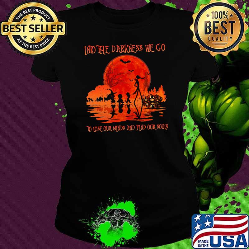 Into the darkness we go to lose our minds and find our souls jack blood moon s Ladies tee Into the darkness we go to lose our minds and find our souls jack blood moon s Ladies tee