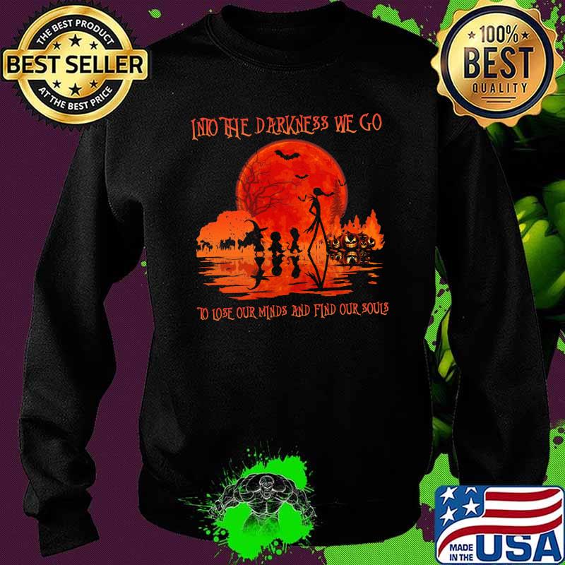 Into the darkness we go to lose our minds and find our souls jack blood moon s Sweater Into the darkness we go to lose our minds and find our souls jack blood moon s Sweater