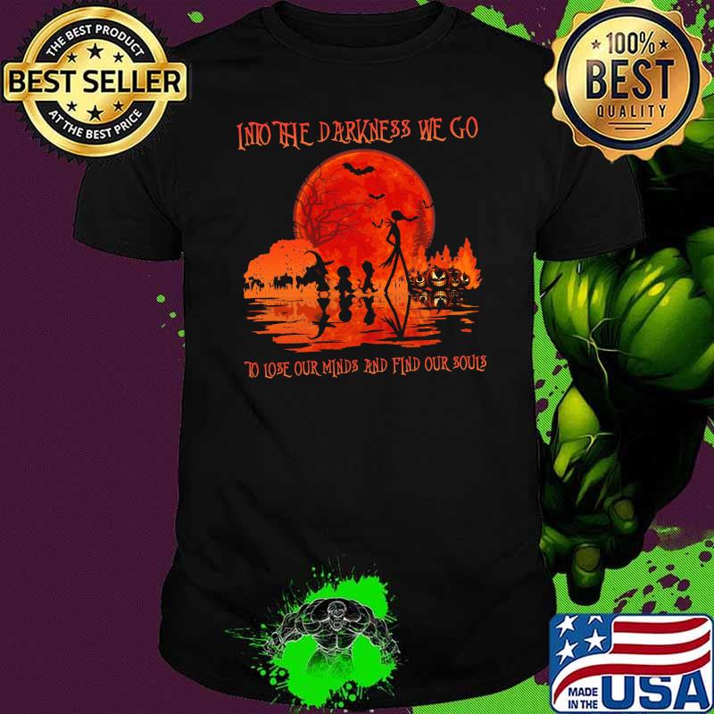 Into the darkness we go to lose our minds and find our souls jack blood moon shirt
