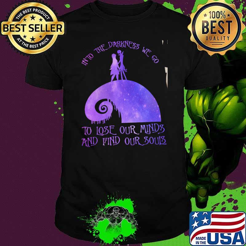 Into the darkness we go to lose our minds and find our souls jack skellington and saily shirt